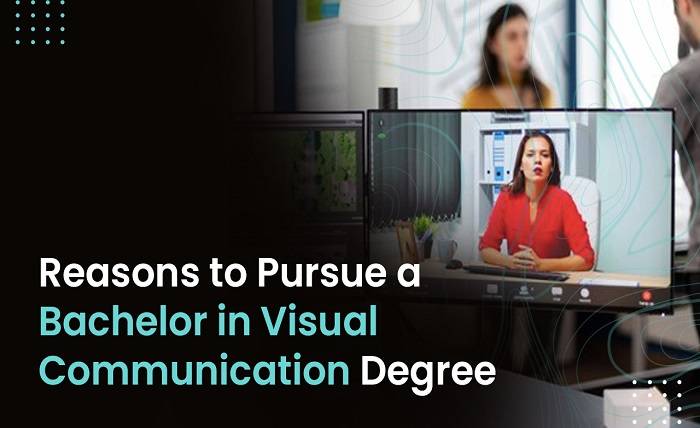 Reasons to Pursue a Bachelor in Visual Communication Degree